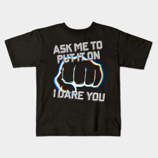 Ask Me To Put It On, I Dare You Kids T-Shirt